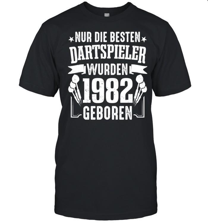 Dart Nur Die Besten Dartspieler Wurden 1982 Geboren Darts shirt