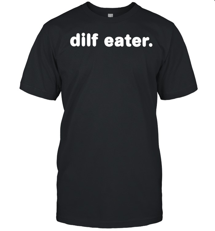 Dilf eater shirt