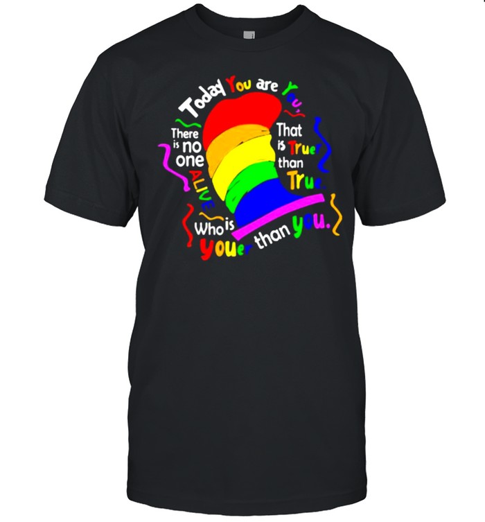 Dr Seuss today you are you LGBT shirt