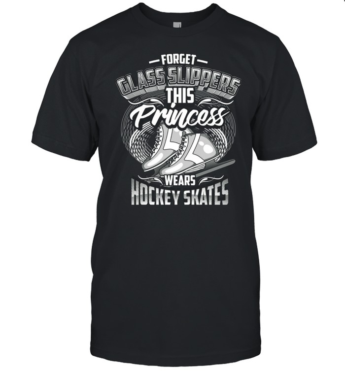 Forget Glass Slippers This Princess s Hockey Skates shirt