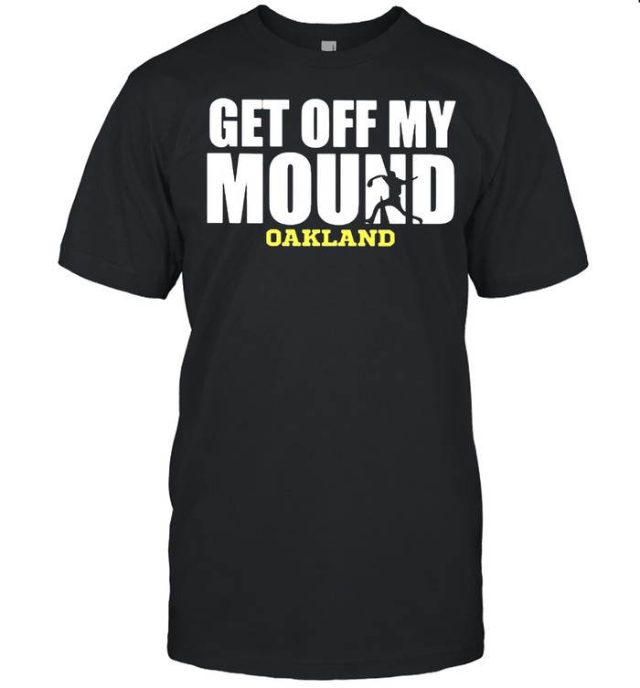 Get off my mound shirt