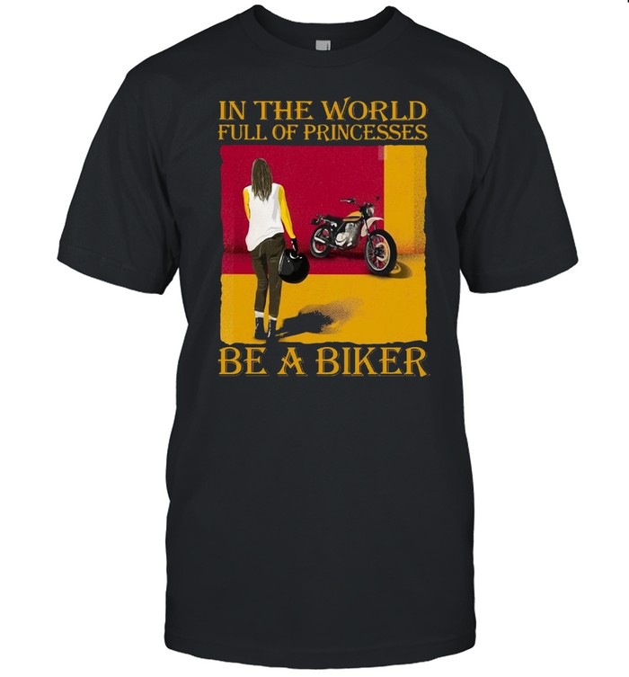 Girl In The World Full Of Princesses Be A Biker Vintage T-shirt