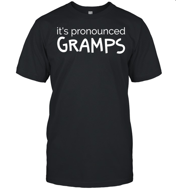 Grandfather Grandpa It’s Pronounced Gramps shirt