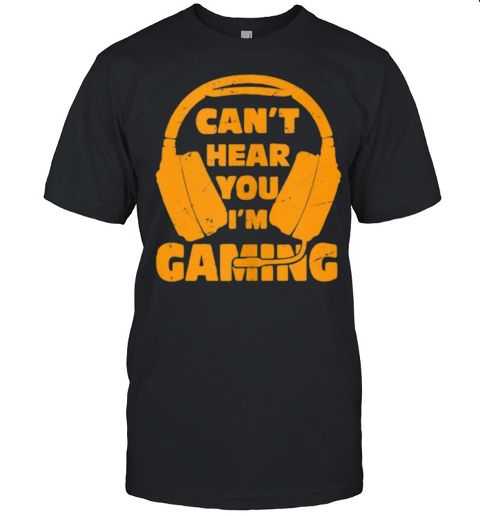 Headset Can’t Hear You I’m Gaming shirt