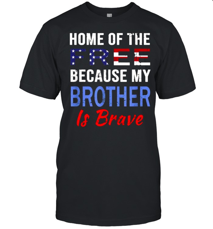 Home Of The Free Because My Brother Is Brave american flag T-Shirt