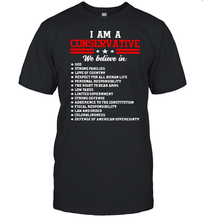 I Am A Conservative We Believe In God Shirt