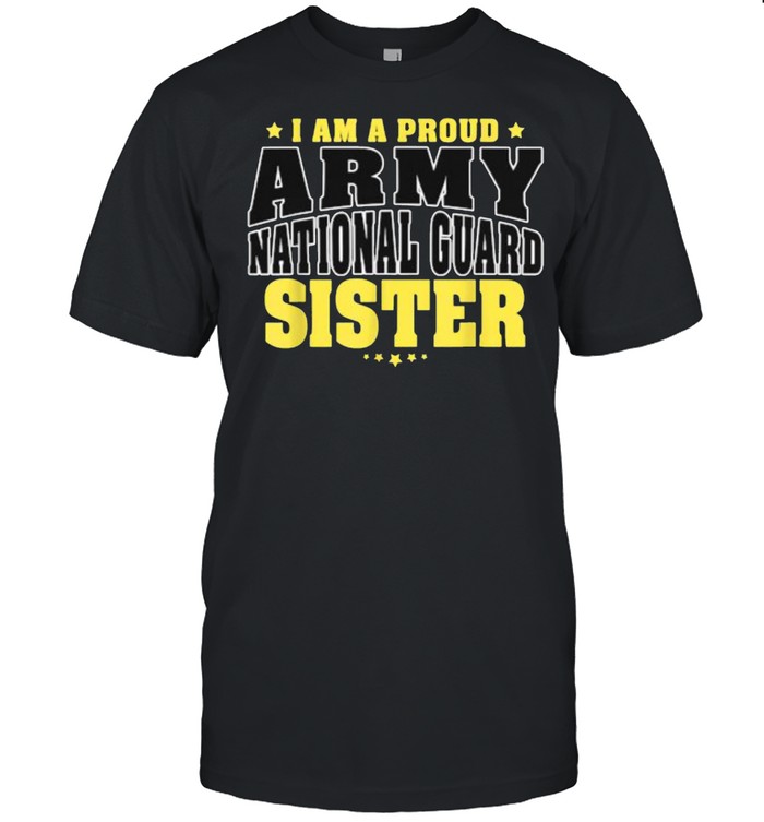 I am a Proud Army National Guard Sister – Military Sibling Family T-Shirt