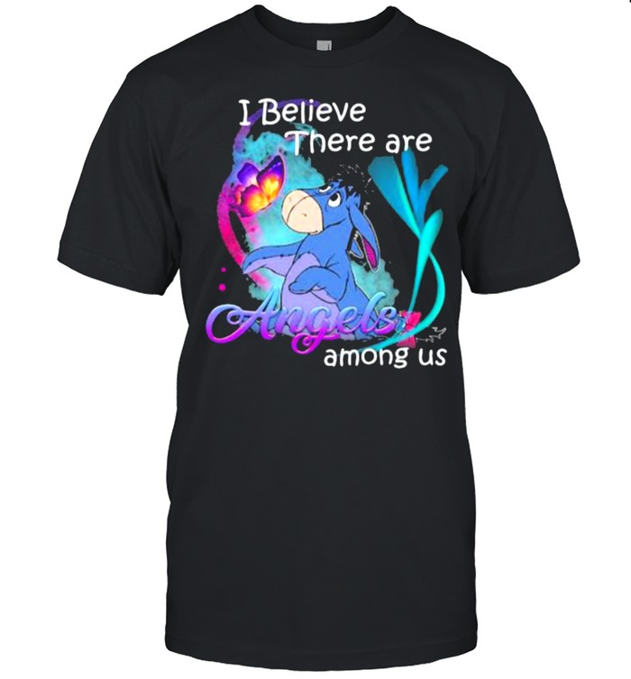 I believe there are angels among us Eeyore shirt