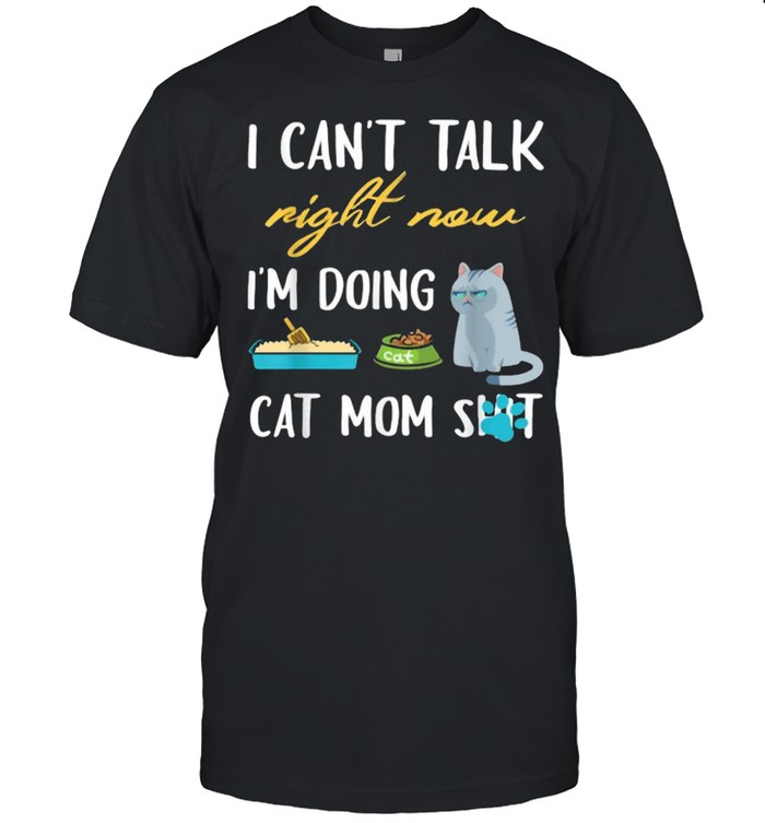 I cant talk right now im doing cat mom shit T-Shirt