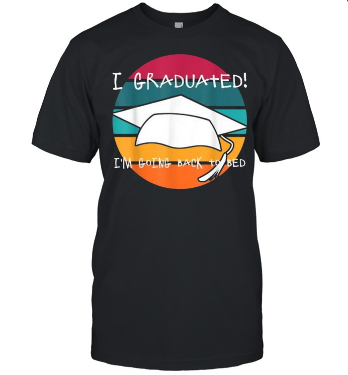 I Graduated I’m Going Back to Bed vintage shirt