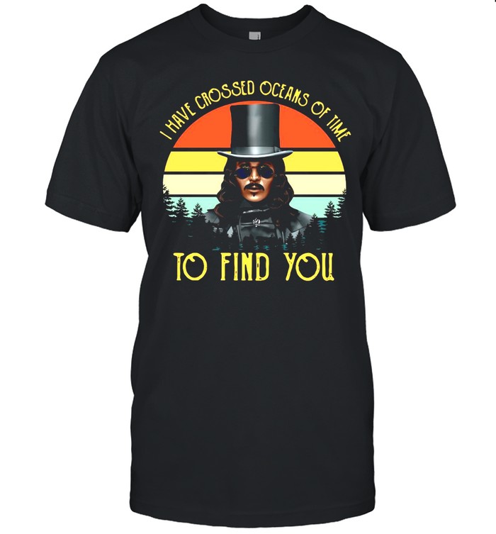 I Have Crossed Oceans Of Time To Find You Vintage Retro T-shirt