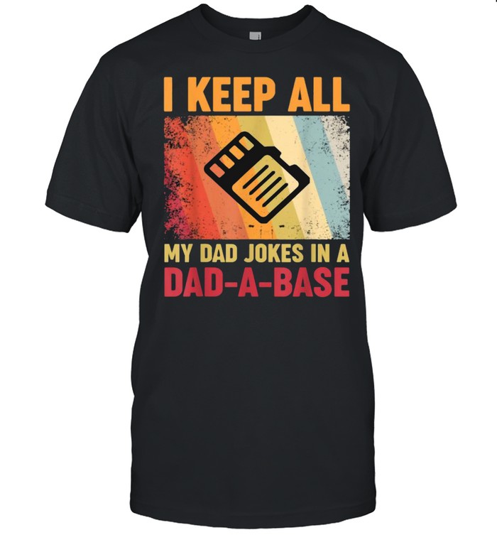 I Keep All My Dad Jokes In A Dad-A-Base Vintage Father Daddy T-Shirt