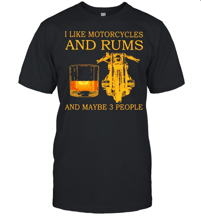 I Like Motorcycles And Rum And Maybe 3 People Shirt