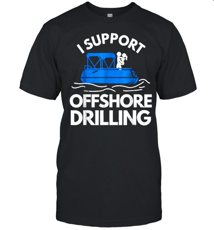 I Support Offshore Drilling T-Shirt