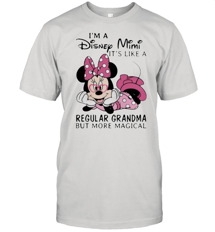 Im a Disney Mimi its like a regular grandma but more magical minnie shirt