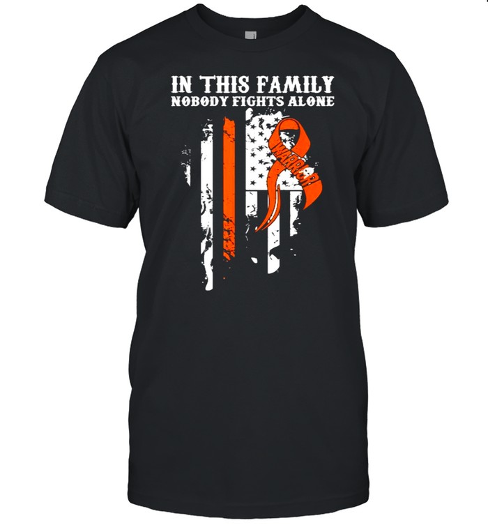 In this family Nobody Alone- Kidney Cancer Awareness Supporter Ribbon flag T-Shirt