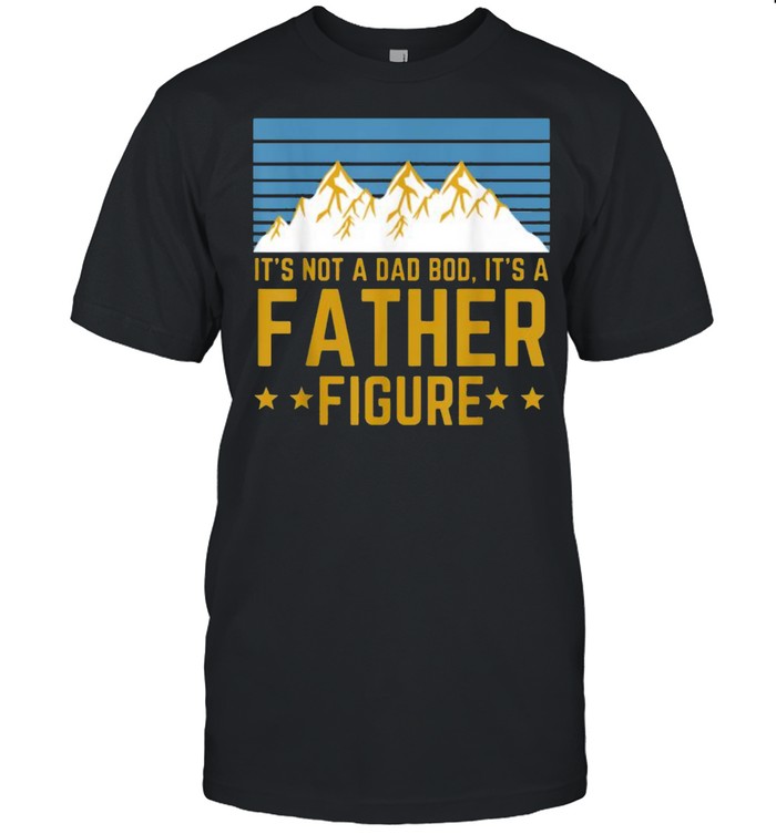 It’s Not A Dad Bod It’s A Father Figure Mountain T-Shirt