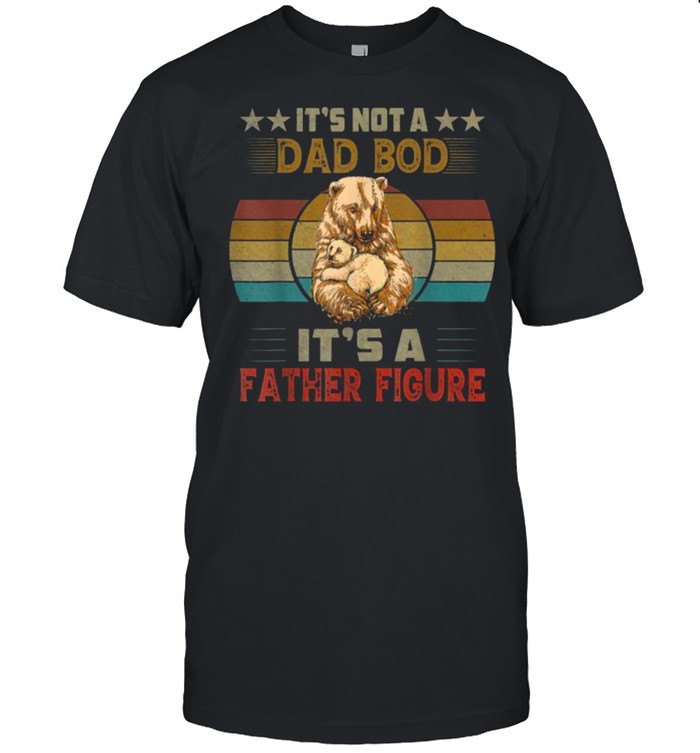 It’s Not A Dad Bod It’s Father Figure Bear Vintage T-Shirt