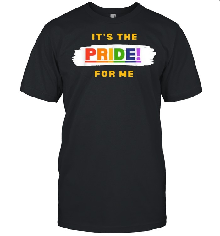 It’s the Pride for Me T-Shirt