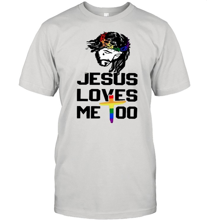 Jesus loves me too LGBT shirt