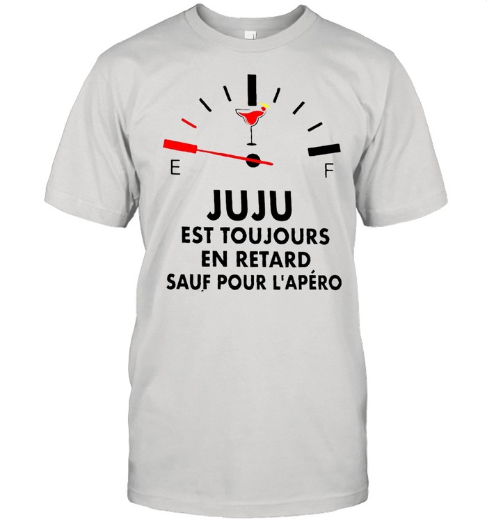 Juju Est Toujours En Retard Sauf Pour L’apéro T-shirt