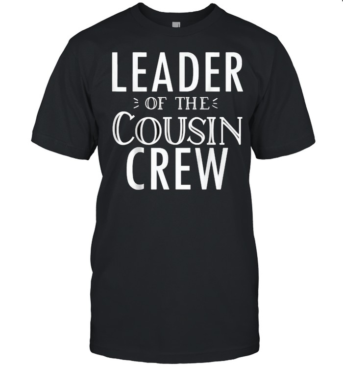 Leader of The Cousin Crew T-Shirt