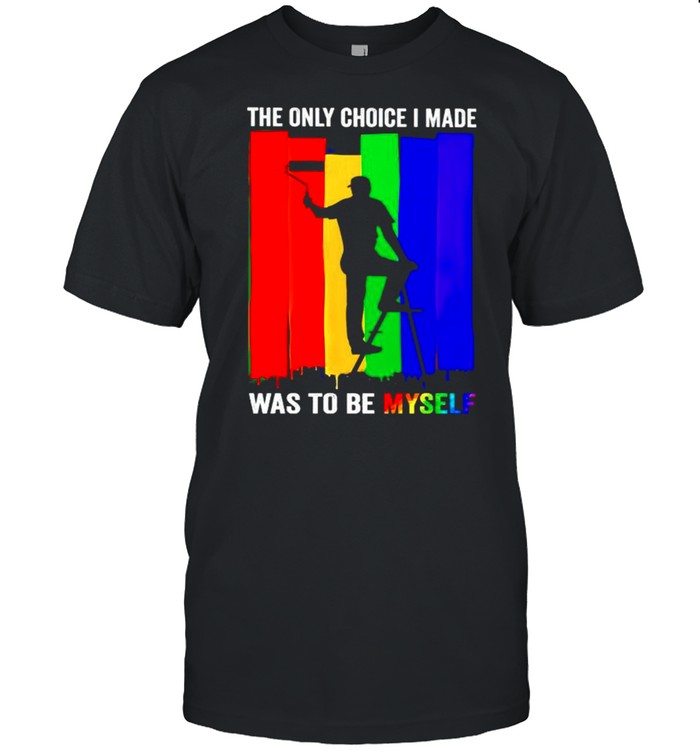 LGBT the only choice I made was to be myself shirt