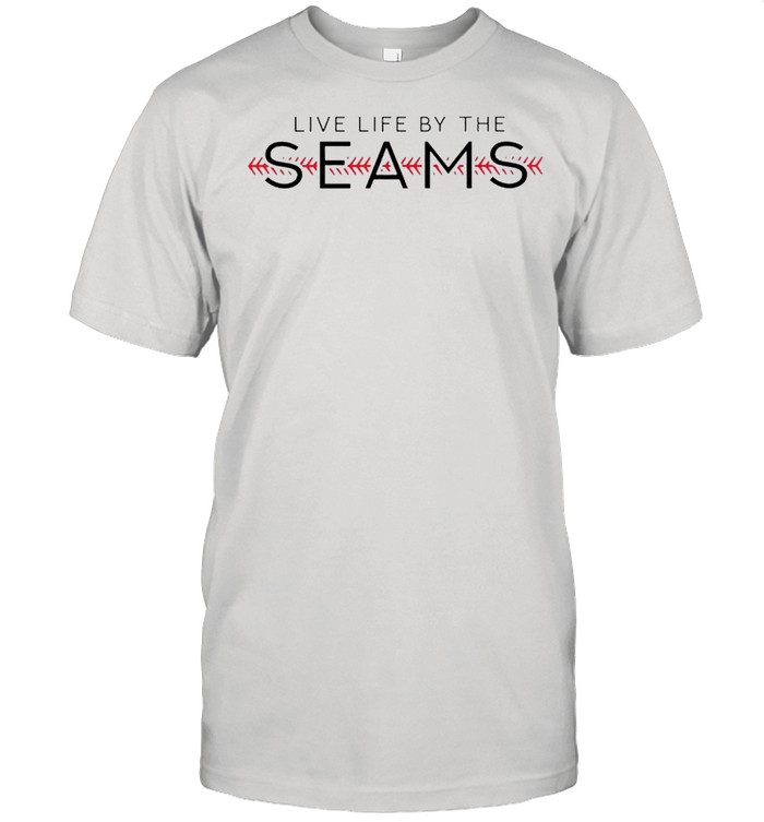 Live life by the seams shirt