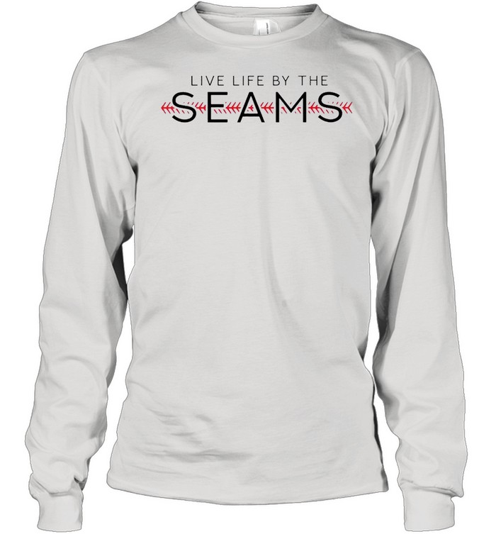 Live life by the seams shirt Long Sleeved T-shirt