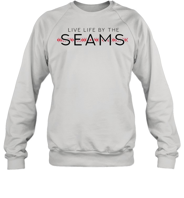 Live life by the seams shirt Unisex Sweatshirt