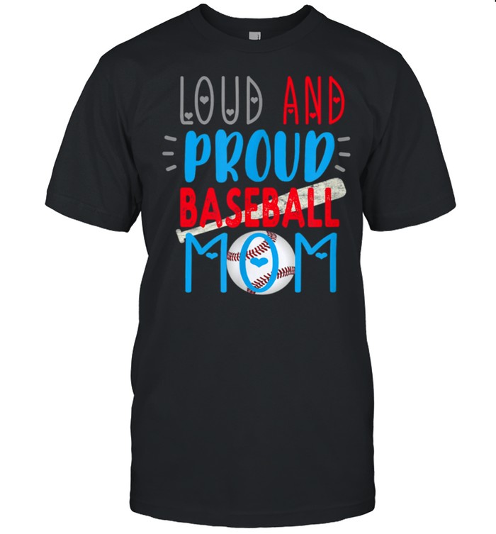 Loud Proud Baseball Mom shirt