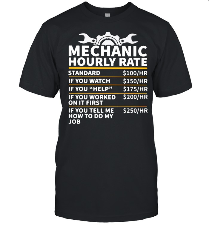 Mechanic Hourly Rate If You Tell Me How To Do My Job Shirt