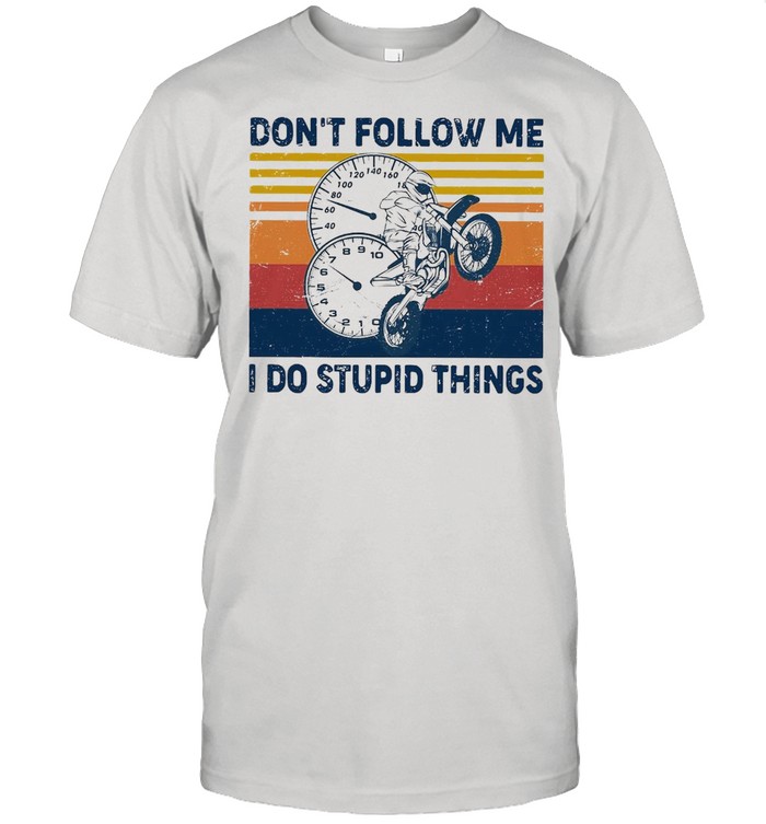 Motorcycle Don’t Follow Me I Do Stupid Things O’clock Vintage Retro T-shirt