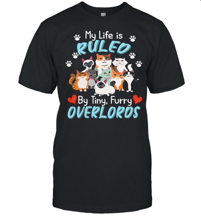My Life Is Ruled Cats But Tiny Furry Overlords shirt