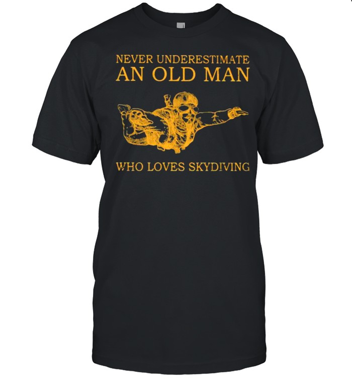 Never Underestimate An Old MAn Who Loves Skydiving Shirt