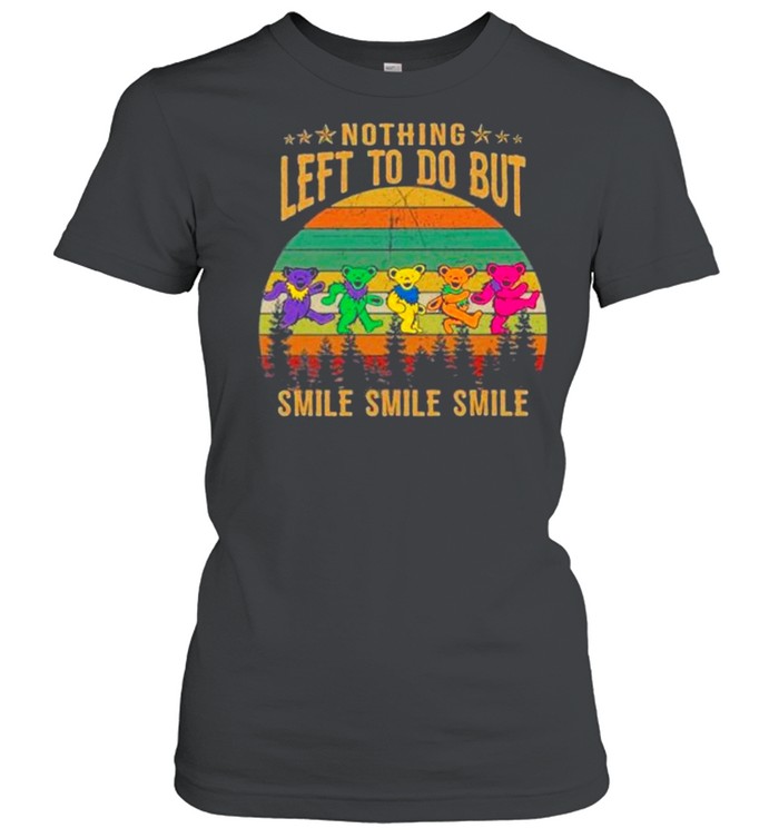 Nothing Left To Do But Smile Smile Smile Grateful Vintage shirt Classic Women's T-shirt
