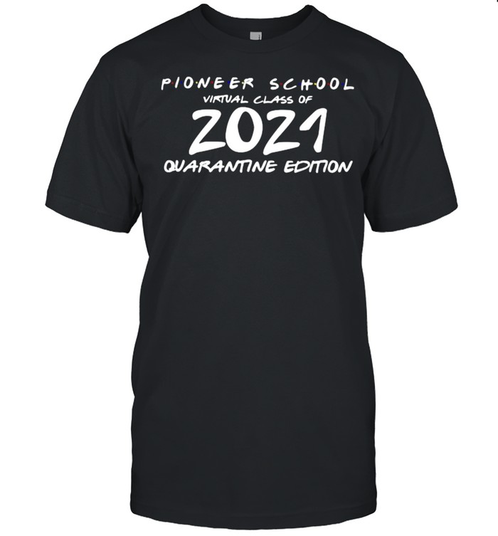 Pioneer School Virtual Class Of 2021 Quanrantine Edition Shirt