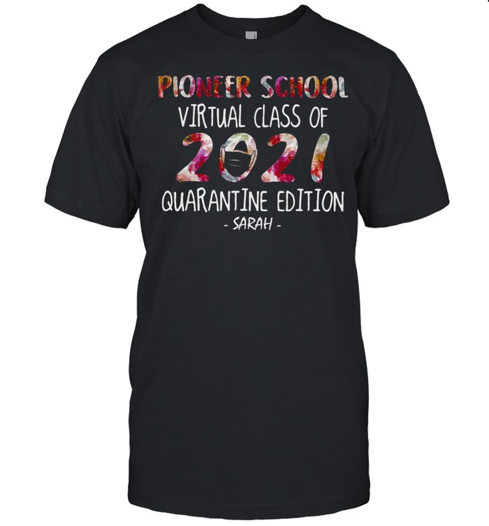 Pioneer School Virtual Class Of 2021 Quarantine Edition Sarah T-shirt