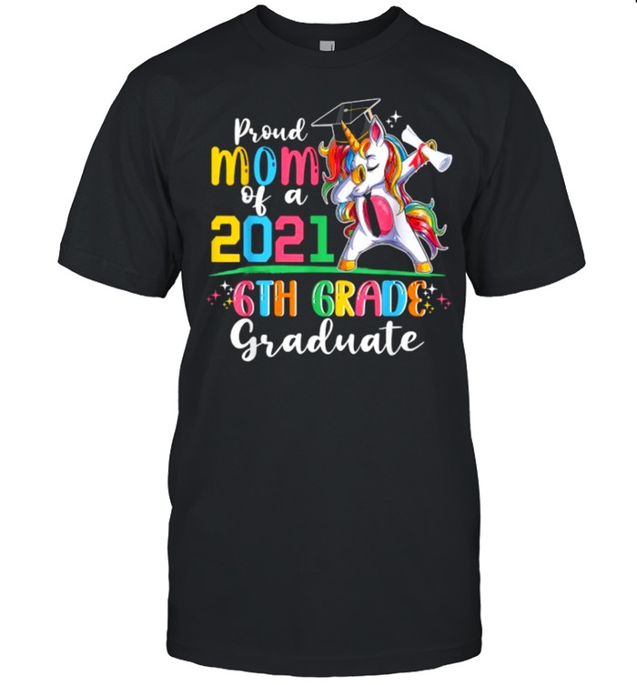 Proud Mom Of A 2021 6th Graduate Unicorn T-Shirt