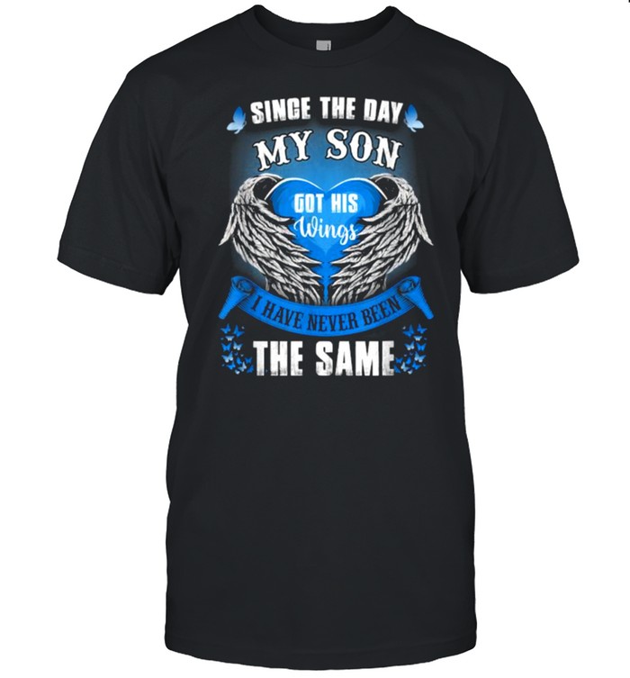 Since The Day My Son Got His Wings I have never been the same T-Shirt