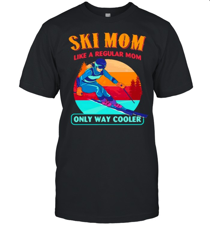 Ski Mom Like A Regular Mom ONly Way Cooler Vintage Shirt