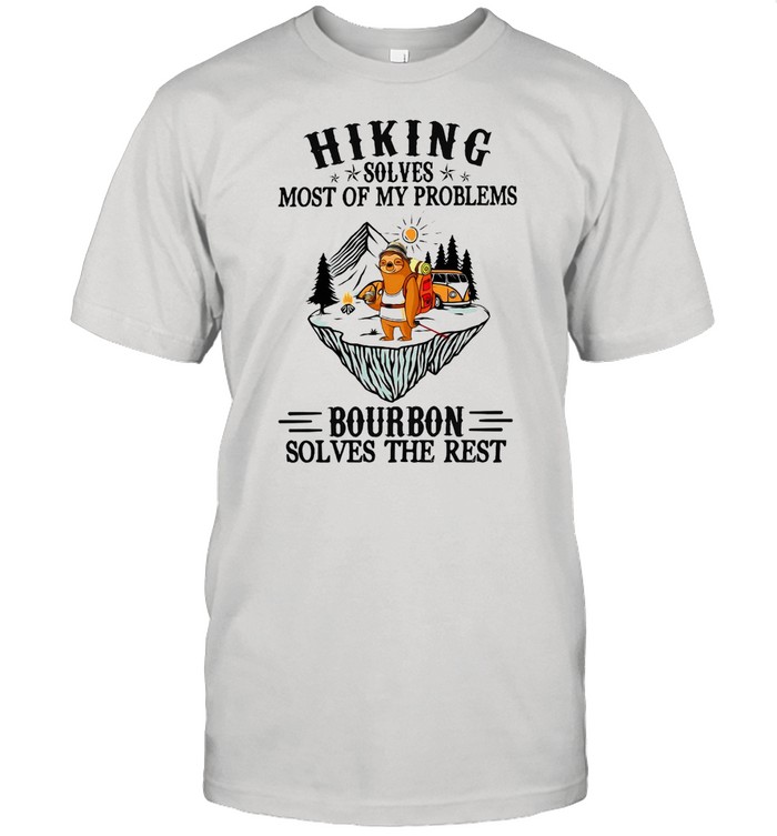 Sloth Hiking Solves Most Of My Problems Bourbon Solves The Rest Shirt