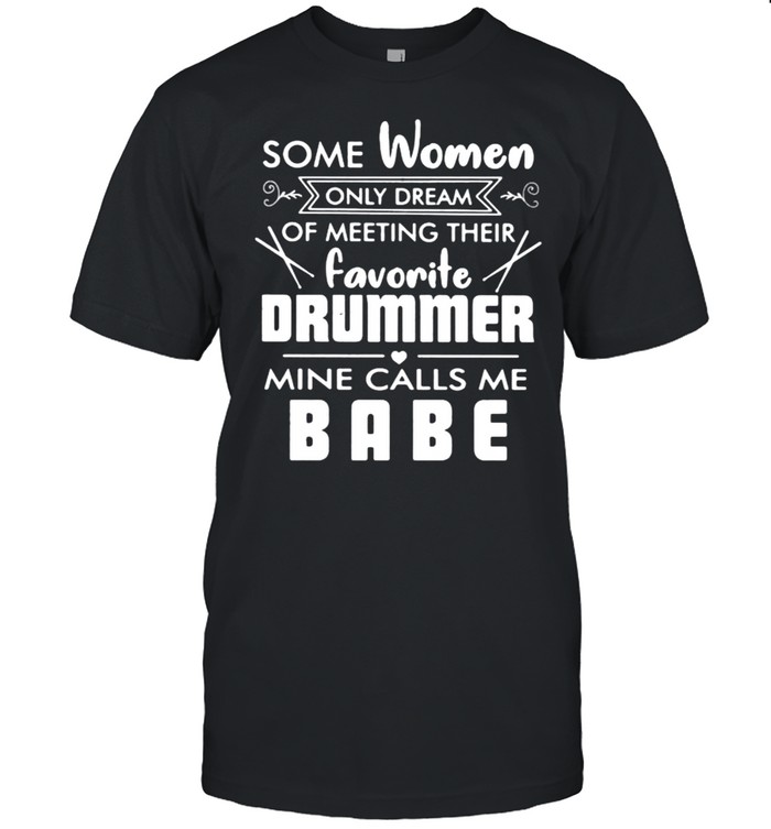 Some Women Dream Of Meeting Their Favorite Drummer Mine Calls Me Beer Shirt