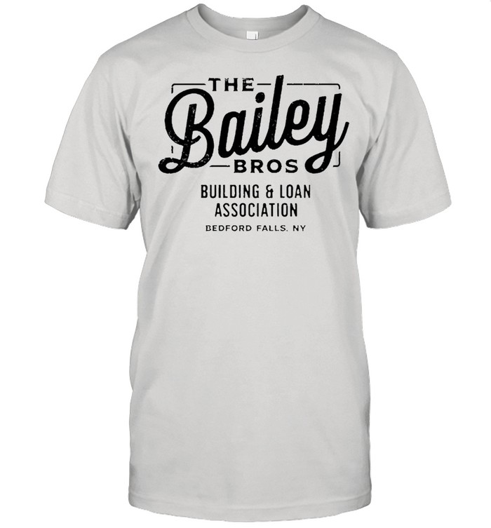 The bailey bros building and loan association shirt