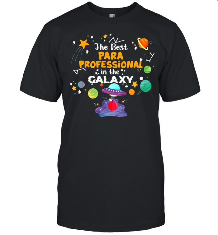 The Best Para Professional In The Galaxy Teacher T-shirt