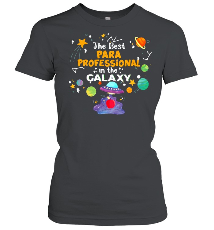 The Best Para Professional In The Galaxy Teacher T-shirt Classic Women's T-shirt