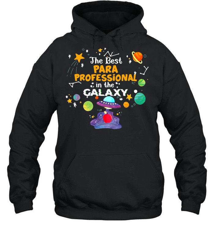 The Best Para Professional In The Galaxy Teacher T-shirt Unisex Hoodie