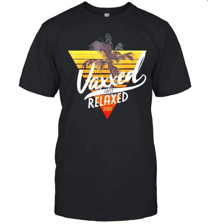 Vaxxed And Relaxed Summer 2021 Vintage Vaccinated shirt