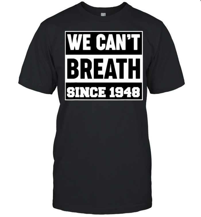 We cant breath since 1948 T-Shirt