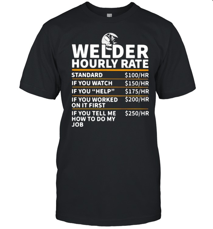 Welder Hourly Rate If You Tell Me How To Do My Job  Classic Men's T-shirt